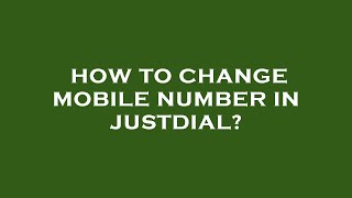 How to change mobile number in justdial [upl. by Laitselec]