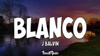 J Balvin  Blanco LetraLyrics [upl. by Alviani]