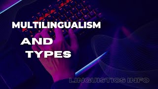 multilingualism and types [upl. by Knipe]