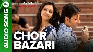 CHOR BAZARI  Full Audio Song  Love Aaj Kal  Saif Ali Khan amp Deepika Padukone [upl. by Us]