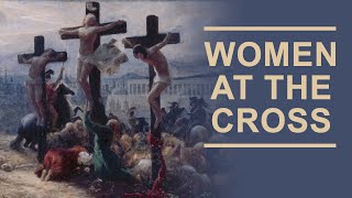 The Women at the Cross of Jesus [upl. by Occir583]