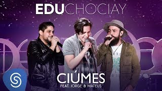 Edu Chociay  Ciúmes feat Jorge amp Mateus DVD Chociay Vídeo Oficial [upl. by Harolda718]