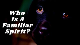 What is A familiar spirit How to identify it [upl. by Albers]