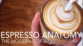 ESPRESSO ANATOMY  The Modern Cortado [upl. by Ethelda514]