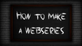 How to Make a Webseries Starting Point [upl. by Jordison]