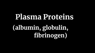 Plasma Proteins albumin globulin fibrinogen [upl. by Arodnap452]