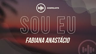 Fabiana Anastácio  Sou Eu Letra  Gospel Hits [upl. by Shafer]