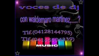 voces para dj de waldemaro martinezwmv [upl. by Marilee367]