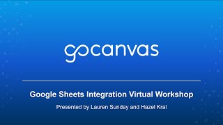 GoCanvas Google Sheets Integration Virtual Workshop [upl. by Angelika]