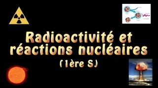 Radioactivité et réactions nucléaires 1ère S [upl. by Thesda992]