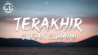 Sufian Suhaimi  Terakhir Lyrics [upl. by Naujaj462]