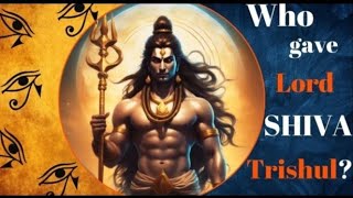 Who gave LORD SHIVA the TRISHUL [upl. by Creighton554]