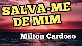 Milton Cardoso  Salvame de mim [upl. by Jarietta]