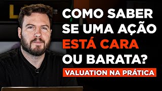 COMO SABER QUANDO UMA AÇÃO ESTÁ CARA OU BARATA  Valuation na PRÁTICA [upl. by Ennire]