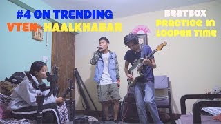 VTEN HAALKHABAR Practice time ON LOOPER Ft Mickey Rai [upl. by Sutelc]