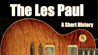 The Gibson Les Paul A Short History from Creation to Custom Shop [upl. by Attolrac315]