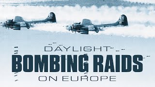 Daylight Bombing Raids On Europe  Full Documentary [upl. by Eentruoc]