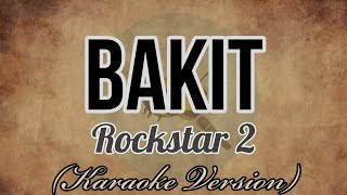 Rockstar 2  BAKIT Karaoke Version [upl. by Rednav]