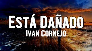 Ivan Cornejo  Está Dañado Lyrics [upl. by Hanoj]