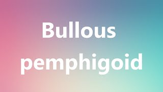 Bullous pemphigoid  Medical Definition and Pronunciation [upl. by Mira607]