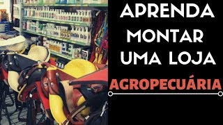 COMO MONTAR UMA LOJA AGROPECUÁRIA [upl. by Ainolloppa]