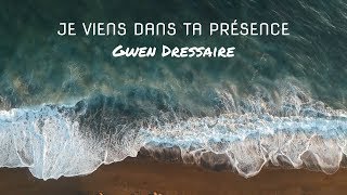 Je viens dans ta présence  Gwen Dressaire [upl. by Ambrogio]