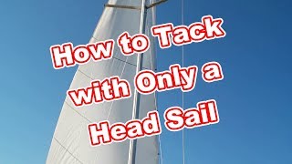 HOW TO TACK A SAILBOAT USING ONLY THE FORESAIL LEARN TO SAIL 101 [upl. by Aehr630]