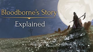 Bloodbornes Story ► Explained [upl. by Anna658]