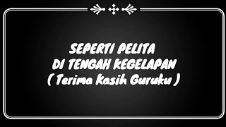 seperti pelita di tengah kegelapan  Terima Kasih Guruku   LIRIK [upl. by Nesila]