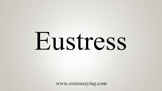 How To Say Eustress [upl. by Melody]