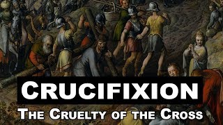 Crucifixion The Cruelty of the Cross [upl. by Cyler680]